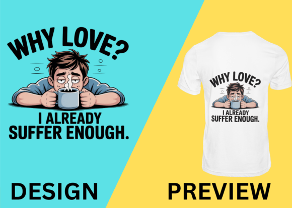 Why Love, I Already Suffer Enough: A Dark Humor Valentine's Design